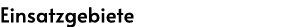 Einsatzgebiete
