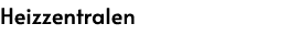 Heizzentralen