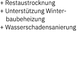 + Restaustrocknung + Unterst tzung Winter baubeheizung + Wasserschadensanierung 