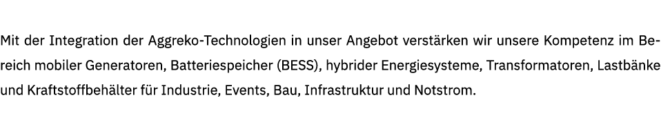 Mit der Integration der Aggreko Technologien in unser Angebot verst rken wir unsere Kompetenz im Bereich mobiler Gene...