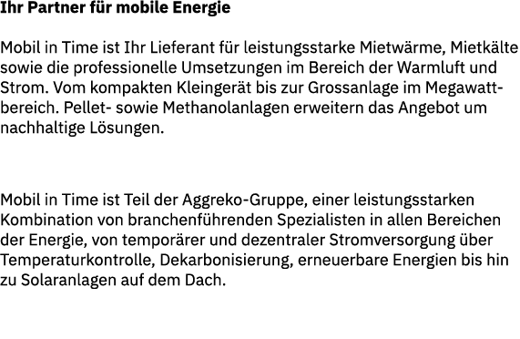 Ihr Partner f r mobile Energie Mobil in Time ist Ihr Lieferant f r leistungsstarke Mietw rme, Mietk lte sowie die pro...