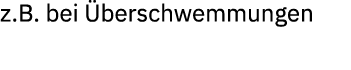 z.B. bei berschwemmungen